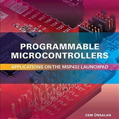 [ACCESS] KINDLE 💞 Programmable Microcontrollers: Applications on the MSP432 LaunchPa