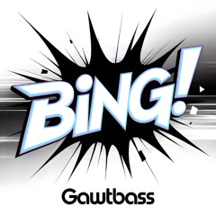 Gawtbass - Bing! (Original Mix)