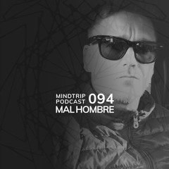 MindTrip Podcast 094 - Mal Hombre