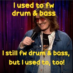 I used to fw drum & bass