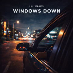 Lil Fries - Windows Down