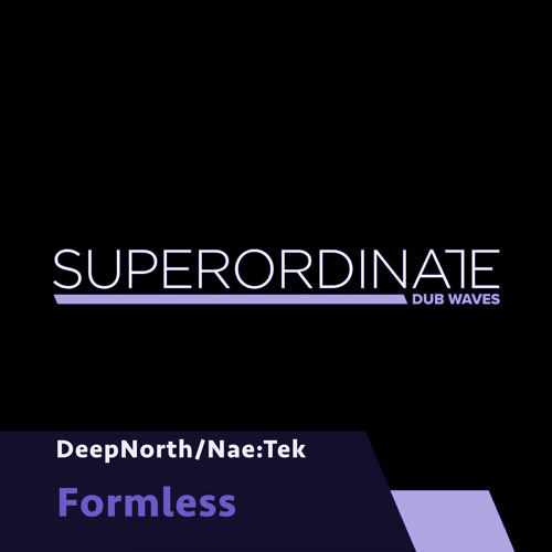 Nae:Tek, DeepNorth  - Formless [Superordinate Dub Waves]