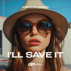 Alexandr Leonov - I'll Save It (Extended Mix)
