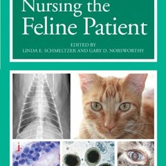 [Access] EPUB KINDLE PDF EBOOK Nursing the Feline Patient by  Linda E. Schmeltzer &  Gary D. Norswor
