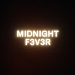 MIDNIGHT F3V3R
