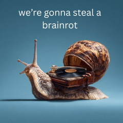We're Gonna Steal A Brainrot