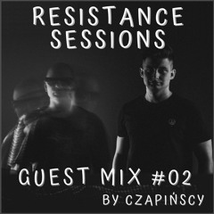 RESISTANCE SESSIONS GUEST MIX #02 - by Czapińscy