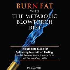PDF Burn Fat with the Metabolic Blowtorch Diet: The Ultimate Guide for Optimizin