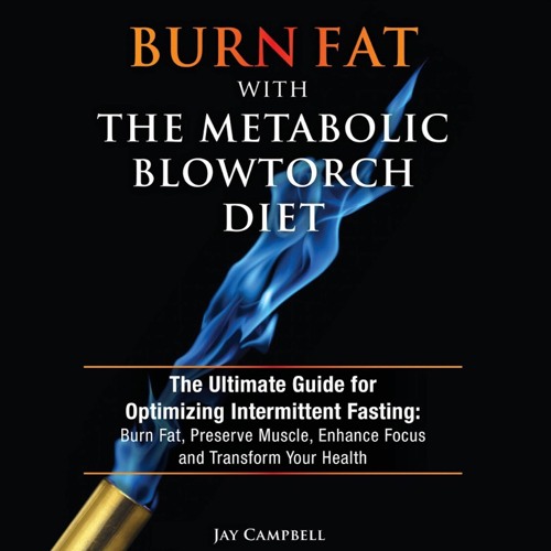 PDF Burn Fat with the Metabolic Blowtorch Diet: The Ultimate Guide for Optimizin