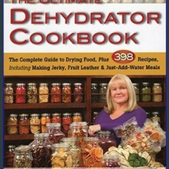 [R.E.A.D P.D.F] 📕 The Ultimate Dehydrator Cookbook: The Complete Guide to Drying Food, Plus 398 Re