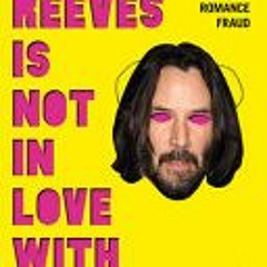 (Download PDF/Epub) Keanu Reeves is Not in Love With You: The Murky World of Online Romance - Becky