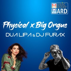 Dua Lipa & DJ Furax - Physical X Big Orgus (MusicMaster Ward Bootleg) (COPYRIGHT FILTER)