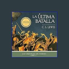 [PDF] 📖 La última batalla [The Last Battle]: Las Crónicas de Narnia [The Chronicles of Narnia] Rea