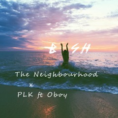 Neighbourhood x PLK ft Oboy (Bush Remix)