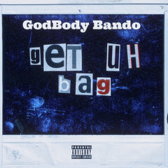 GodBody Bando - Get Uh Bag