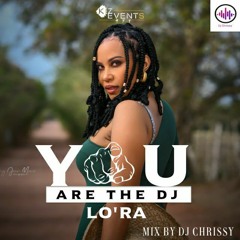 Lo'Ra You Are The Dj  mix by Dj Chrissy (douceur/urbankiz/tarraxinha)