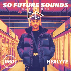 So Future Sounds 060: Hyalyte (Guest Mix)