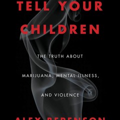 get⚡[PDF]❤ Tell Your Children: The Truth About Marijuana, Mental Illness, and Violence