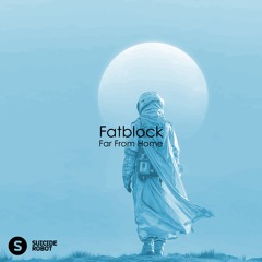 FATBLOCK - Far From Home [Original Mix] Snippet