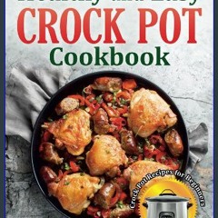 ebook read [pdf] 🌟 Healthy and Easy Crock Pot Cookbook: Tasty Slow Cooker / Crock Pot Recipes For