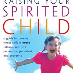 [VIEW] [EBOOK EPUB KINDLE PDF] Raising Your Spirited Child Rev Ed: A Guide for Parents Whose Child I