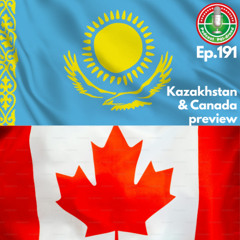 Ep.191 - Kazakhstan & Canada preview