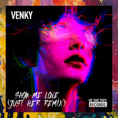 PREMIERE: Venky — Show Me Love (Just Her Remix) [HE.SHE.THEY.]