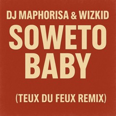 Dj Maphorisa & WizKid - Soweto Baby (Teux Du Feux Remix)