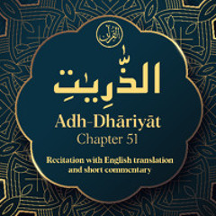 CH. 51 Adh Dhariyat - سُوْرَةُ الذّٰرِیٰتِ - Quran with English Translation & Short Commentary