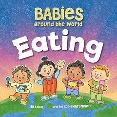 kindle👌 Babies Around the World Eating: A Fun Book about Diversity that Takes Tots on a Multicul