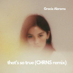 Gracie Abrams - that's so true (CHRNS remix) / FREE DOWNLOAD (pitched for copyright)