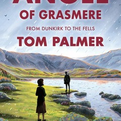 Angel of Grasmere: From Dunkirk to the Fells, By Tom Palmer, Cover design by Tom Clohosy Cole