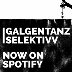 Galgentanz - Selektivv [NOW ON SPOTIFY]