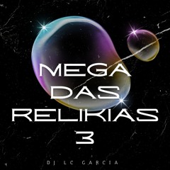 MEGA DAS RELIKIAS 3 - DJ LC GARCIA