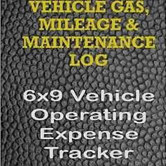(Download [PDF]) VEHICLE GAS, MILEAGE & MAINTENANCE LOG: 6x9 Vehicle Operating Expense Tracker