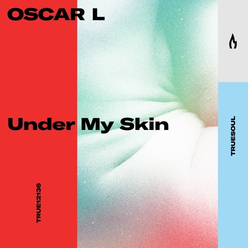 Oscar L – Under My Skin – Truesoul – TRUE12136