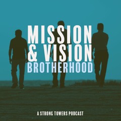 S4e13 - Mission & Vision: Brotherhood
