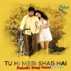 Tu Hi Meri Shab Hai Remix - Dj Mokssh (Melodic Deep House)