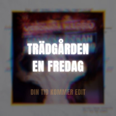 Din Tid Kommer X Trädgården En Fredag (AN Edit)