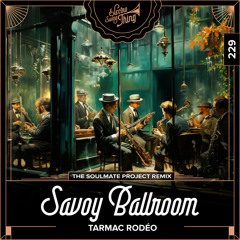 Tarmac Rodéo - Savoy Ballroom (The Soulmate Project Remix) // Electro Swing Thing 229