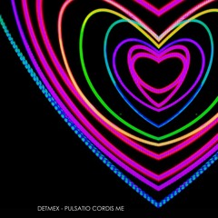 Detmex - Pulsatio Cordis Mea (My Heartbeat)