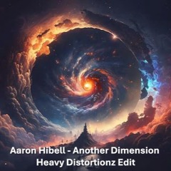 Aaron Hibell - Another Dimension (Heavy Distortionz Edit)