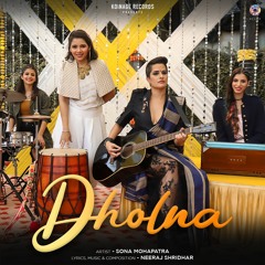 "Dholna":Sona Mohapatra | Sonnalli Seygall | Neeraj Shridhar | Gaurav Bajaj