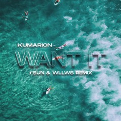 Kumarion - Want It (rSUN & WLLWS Remix)