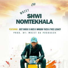 Shwi noMtekhala (feat. Anzo, Just Bheki, Mnqobi Yazo & Thee Legacy)