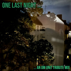 One Last Night: An Om Unit Tribute Mix