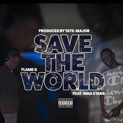 Flame G- Save The World ft. Nina Starr (Prod. By Taye-Major).mp3