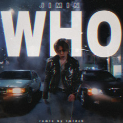 JIMIN - WHO (remix by ImIdzh)