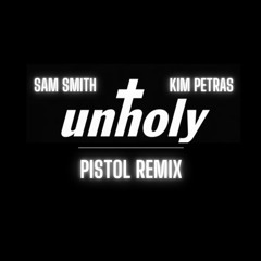 Sam Smith (ft. Kim Petras) - Unholy (Pistol Remix)