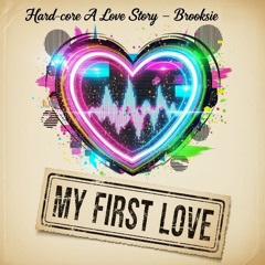 Hardcore A Love Story - My First Love